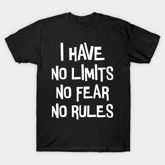 I have no limits, fear and rules. T-Shirt by CanvasCraft